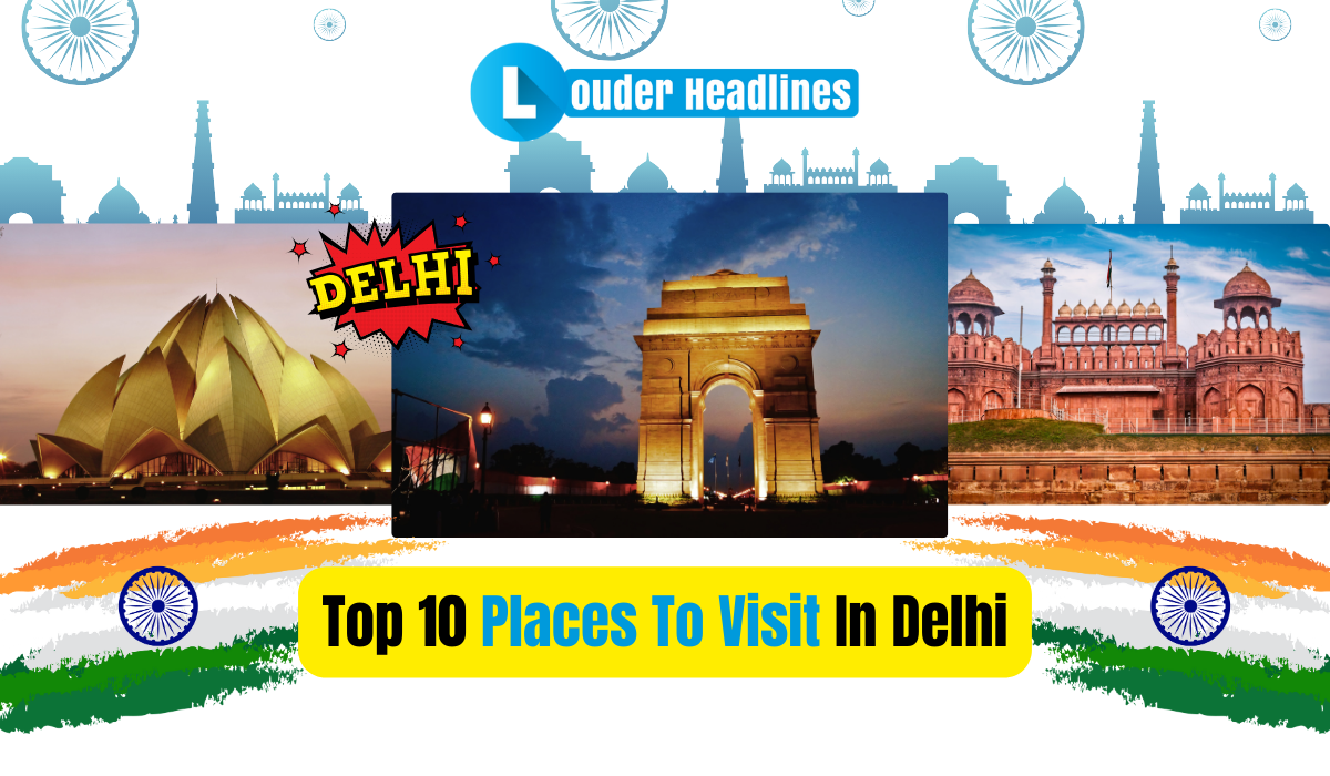 Top 10 Places To Visit In Delhi